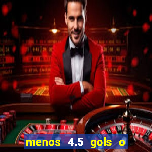 menos 4.5 gols o que significa